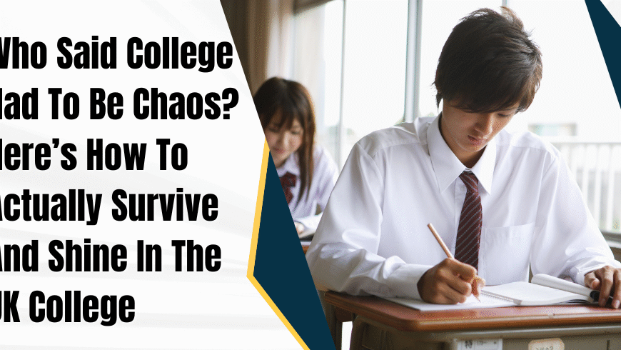 Who Said College Had To Be Chaos? Here’s How To Actually Survive And Shine In The UK College